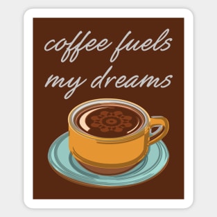 Coffee Fuels My Dreams Sticker